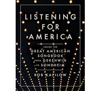 Listening for America - Inside the Great American Songbook from Gershwin to Sondheim