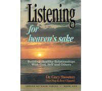 Listening for heaven's sake : building healthy relationships with God, self, and others