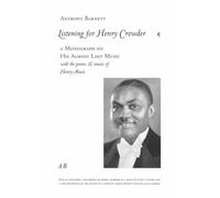 Listening for Henry Crowder: A Monograph on His Almost Lost Music with the Poems and Music of Henry-Music [incl. CD insert]