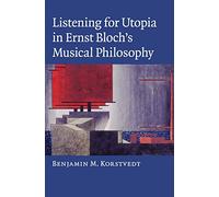 Listening for Utopia in Ernst Bloch's Musical Philosophy