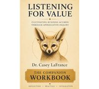 Listening for Value - The Companion Workbook: Cultivating Business Acumen Through Approciative Inquiry (Listening for Value Series)