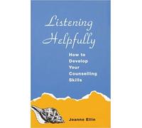 Listening Helpfully: How to Develop Your Counselling Skills