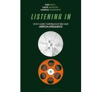 Listening In: How Audio Surveillance Became Artificial Intelligence (Bloomsbury Studies in Digital Cultures)