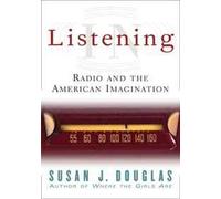 Listening In: Radio And The American Imagination