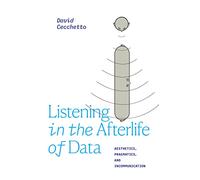 Listening in the Afterlife of Data: Aesthetics, Pragmatics, and Incommunication (Thought in the Act)