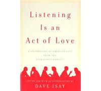 Listening Is an Act of Love: A Celebration of American Life from the StoryCorps Project