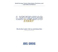 Listening Louder: Why the Best Leaders Talk Less and Achieve More