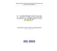 Listening Louder: Why the Best Leaders Talk Less and Achieve More
