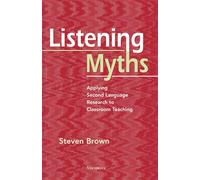 Listening Myths: Applying Second Language Research to Classroom Teaching (The Myths Series)
