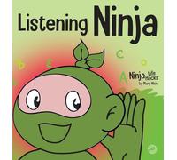 Listening Ninja: A Children's Book About Active Listening and Learning How to Listen: 43 (Ninja Life Hacks)