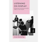 Listening on Display: Exhibiting Sounding Artworks, 1960s to the Present
