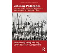 Listening Pedagogies: Creative and Arts-Based Approaches for Education in Unstable Times (Studies in Curriculum Theory Series)