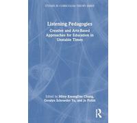 Listening Pedagogies: Creative and Arts-Based Approaches for Education in Unstable Times (Studies in Curriculum Theory Series)