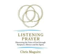 Listening Prayer: Discerning the Voice of God through Scripture, Silence and the Spirit