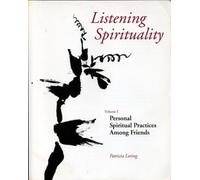 Listening spirituality, vol. 1: personal spiritual practices among friends
