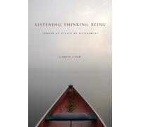 Listening, Thinking, Being : Toward an Ethics of Attunement