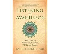 Listening to Ayahuasca: New Hope to Depression. Addiction, Ptsd, and Anxiety