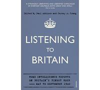 Listening to Britain: Home Intelligence Reports on Britain's Finest Hour, May-September 1940