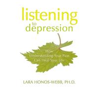 Listening to Depression: How Understanding Your Pain Can Heal Your Life