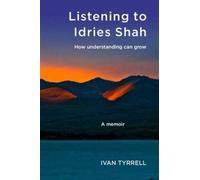 Listening to Idries Shah : How Understanding Can Grow