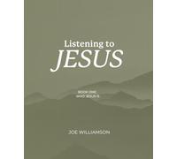 Listening To Jesus: Book One: Who Jesus Is