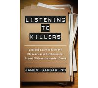 Listening to Killers: Lessons Learned from My Twenty Years as a Psychological Expert Witness in Murder Cases