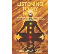Listening To My Body: A practical guide to finding mindfulness, understanding your emotions and developing emotional resilience