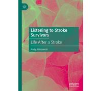Listening to Stroke Survivors : Life After a Stroke