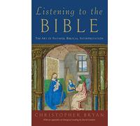 Listening to the Bible: The Art of Faithful Biblical Interpretation