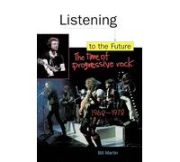 Listening to the Future: Time of Progressive Rock, 1968-78 (Feedback, the Series in Contemporary Music)
