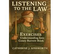 Listening to the Law Exercises: Understanding Amy Coney Barrett Book
