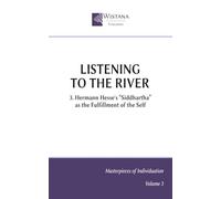Listening to the River: 3. Hermann Hesse's “Siddhartha” as the Fulfillment of the Self (Masterpieces of Individuation)