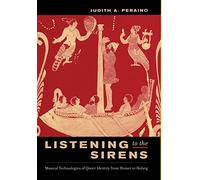 Listening to the Sirens: Musical Technologies of Queer Identity from Homer to Hedwig