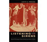 Listening to the Sirens : Musical Technologies of Queer Identity from Homer to Hedwig