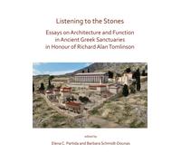 Listening to the Stones: Essays on Architecture and Function in Ancient Greek Sanctuaries in Honour of Richard Alan Tomlinson