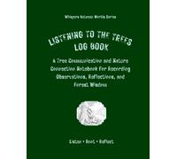 Listening To the Trees Log Book: A Tree Communication and Nature Connection Notebook for Recording Observations, Reflections, and Forest Wisdom