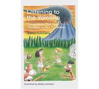 Listening to the Volcano: Conversations That Open Our Minds to New Possibilities
