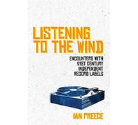 Listening to the Wind – Encounters with 21st Century Independent Record Labels – Omnibus Press