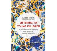 Listening to Young Children, Expanded Third Edition: A Guide to Understanding and Using the Mosaic Approach (3rd Revised edition)