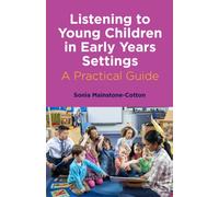 Listening to Young Children in Early Years Settings : A Practical Guide