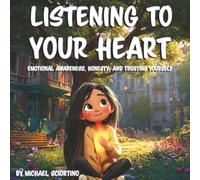 Listening To Your Heart: Emotional Awareness, Honesty, and Trusting Yourself