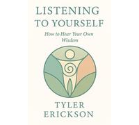 Listening to Yourself: How to Hear Your Own Wisdom