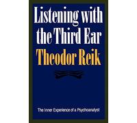 Listening With the Third Ear: The Inner Experience of a Psychoanalyst