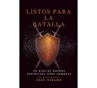 Listos Para La Batalla: 30 Dias de Guerra Espiritual para Hombres