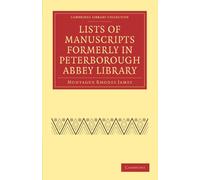 Lists of Manuscripts Formerly in Peterborough Abbey Library (Cambridge Library Collection - History of Printing, Publishing and Libraries)