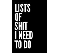 Lists Of Shit I Need To Do: Daily, Weekly Todo Priority Checklist Notebook Funny Office, Busy Mom, Mum Journal