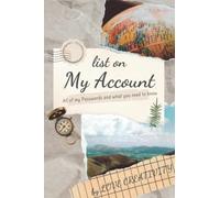 Lists On My Account: All of Your Internet Accounts, Passwords and Login Information That You Can't Remember and Your Wish Lists That You Want Your ... and Balances In Case You Passed Away.