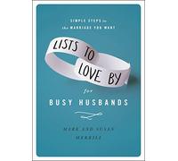 Lists to Love By for Busy Husbands: Simple Steps to the Marriage You Want