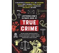 Listverse.Com's Ultimate Book of True Crime: A Collection of Gripping Facts and Disturbing Details about Infamous Serial Killers, Notorious Cult ... ... Artists, and More (Perfect True Crime Gift)