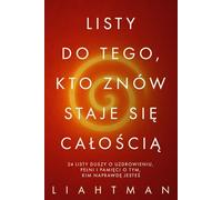Listy do tego, kto znów staje się całością: 24 listy duszy o uzdrowieniu, pełni i pamięci o tym, kim naprawdę jesteś: 24 listy duszy o uzdrowieniu, ... for the One Becoming Whole - Global Editions)